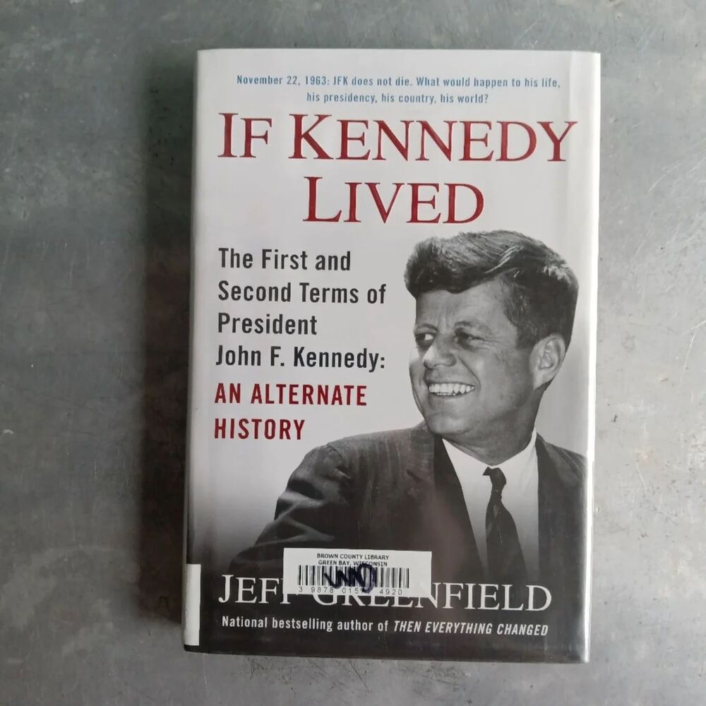 If Kennedy Lived: An Alternate History By Jeff Greenfield Hardcover Theory